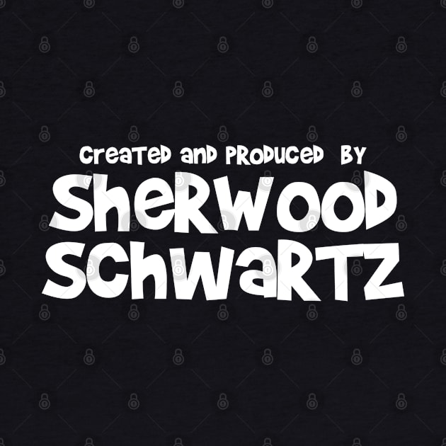 Created and Produced by Sherwood Schwartz by woodsman